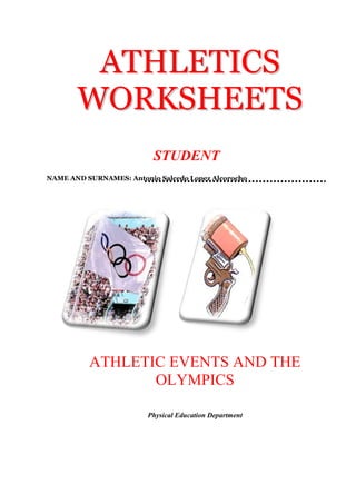 ATHLETICS
WORKSHEETS
STUDENT
NAME AND SURNAMES: Antonio Salcedo Lopez Alcorocho

ATHLETIC EVENTS AND THE
OLYMPICS
Physical Education Department

 