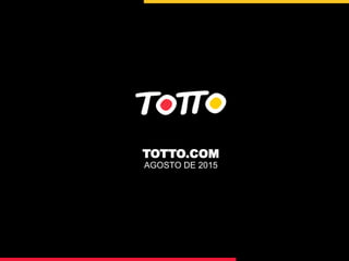 TOTTO.COM
AGOSTO DE 2015
 