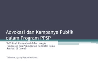 Advokasi dan Kampanye Publik dalam Program PPSP ToT Studi Komunikasi dalam rangkaPenguatan dan Peningkatan Kapasitas Pokja Sanitasi di Daerah Tabanan, 23-24 September 2010 