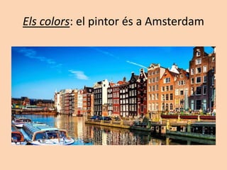 Els colors: el pintor és a Amsterdam
 