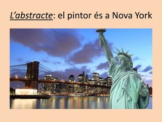L’abstracte: el pintor és a Nova York
 