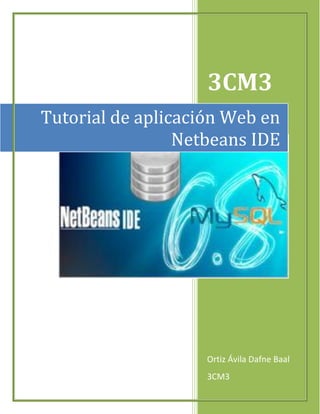 3CM3
Ortiz Ávila Dafne Baal
3CM3
Tutorial de aplicación Web en
Netbeans IDE
 