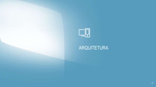 ARQUITETURA
45
 