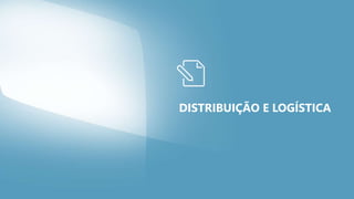 DISTRIBUIÇÃO E LOGÍSTICA
 