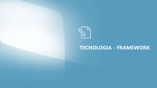 TECNOLOGIA - FRAMEWORK
 
