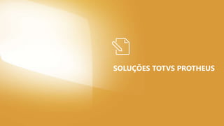 SOLUÇÕES TOTVS PROTHEUS
 