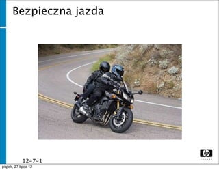 Bezpieczna jazda




              12-7-1
              1
piątek, 27 lipca 12
 