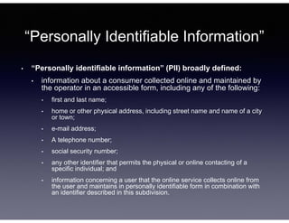 “Personally Identifiable Information”
• “Personally identifiable information” (PII) broadly defined:
• information about a...