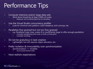 Task Parallel LibraryStatementsSequence of statementsWhen independent, can be parallelizedSynchronous (same as loops)Under the coversMay use Parallel.For, may use TasksStatementA();StatementB;StatementC();Parallel.Invoke(  () => StatementA() ,  () => StatementB   ,  () => StatementC() );