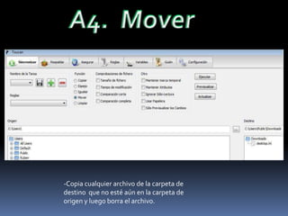A4.  Mover-Copia cualquier archivo de la carpeta de destino  que no esté aún en la carpeta de origen y luego borra el archivo.