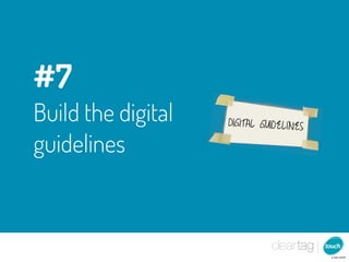 #7
Build the digital   DIGITAL GUIDELINES

guidelines
 