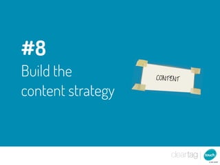 #8
Build the          CONTENT

content strategy
 