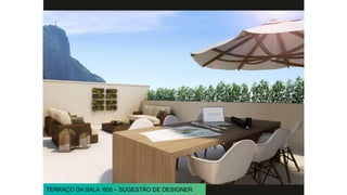 TERRAÇO DA SALA 605 – SUGESTÃO DE DESIGNER
 