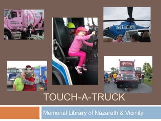 TOUCH-A-TRUCK
Memorial Library of Nazareth & Vicinity
 
