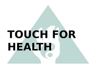 TOUCH FOR
HEALTH
 