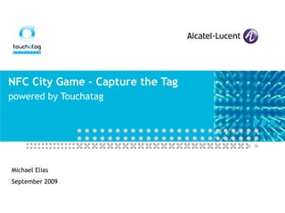 NFC City Game – Capture the Tag powered by Touchatag Michael Elias September 2009 