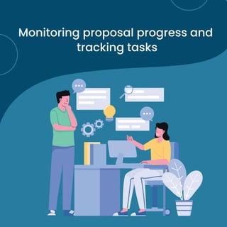 Monitoring proposal progress and
tracking tasks
 