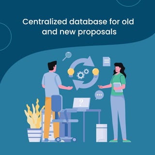 Centralized database for old
and new proposals
 