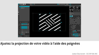Ajustez la projection de votre vidéo à l’aide des poignées
Julien Devriendt - CC BY-SA-NC
 