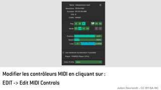 Modifier les contrôleurs MIDI en cliquant sur :
EDIT -> Edit MIDI Controls
Julien Devriendt - CC BY-SA-NC
 