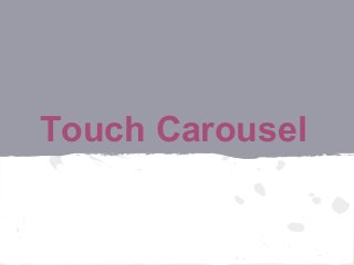 Touch Carousel
 