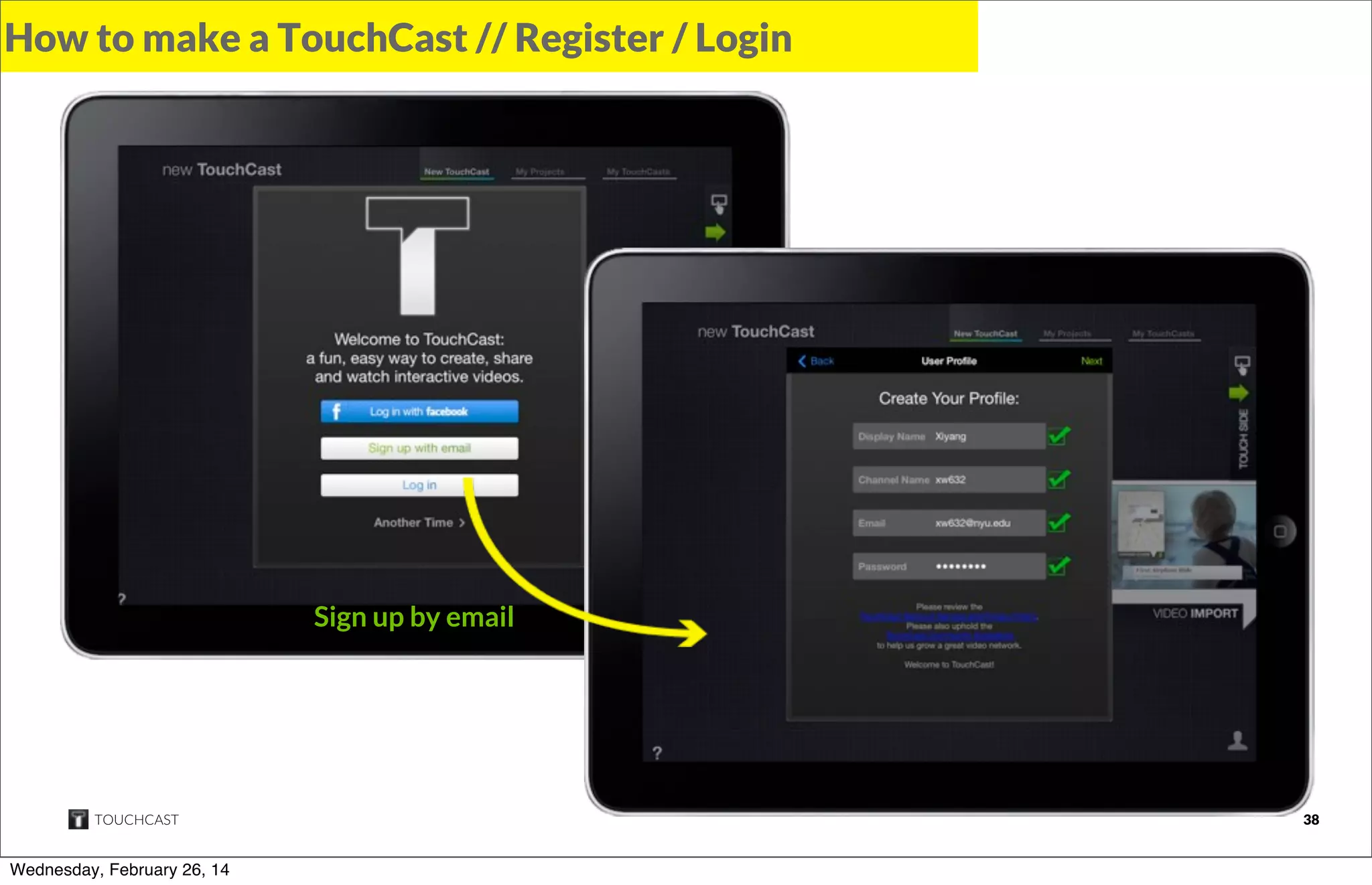 How to make a TouchCast // Register / Login

Sign up by email

TOUCHCAST

Wednesday, February 26, 14

38

 