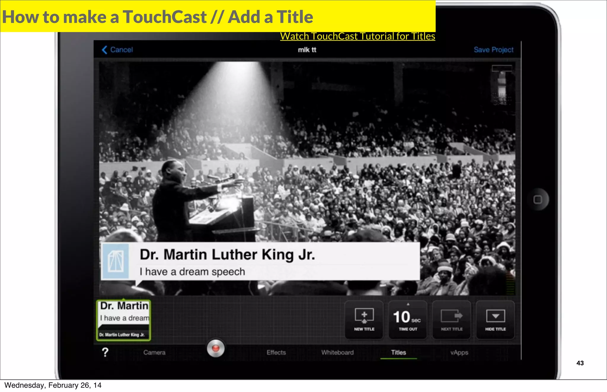 How to make a TouchCast // Add a Title
Watch TouchCast Tutorial for Titles

TOUCHCAST

Wednesday, February 26, 14

43

 