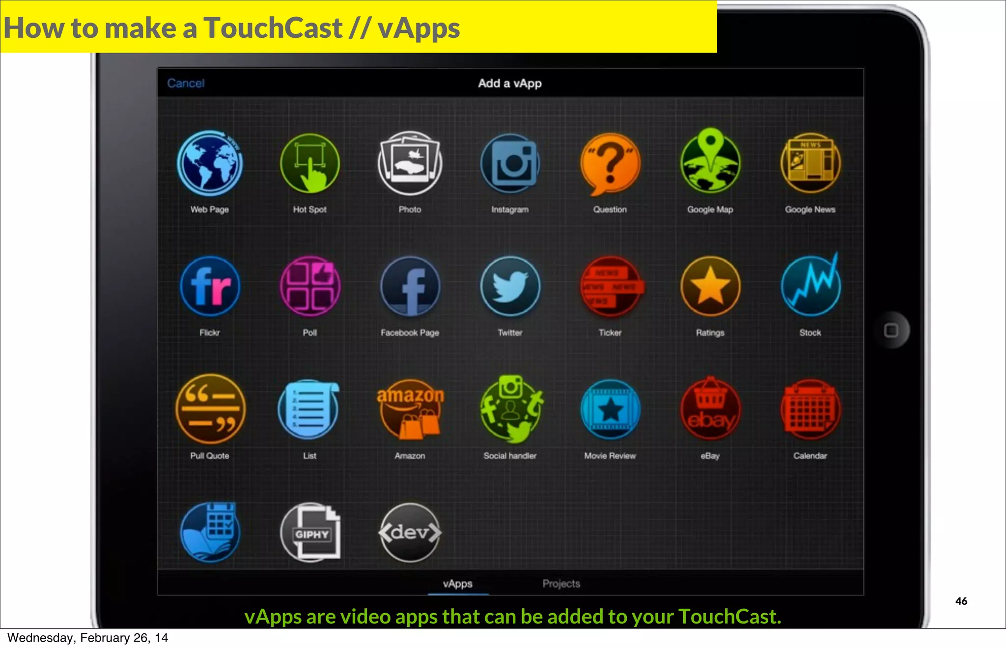 How to make a TouchCast // vApps

TOUCHCAST

Wednesday, February 26, 14

vApps are video apps that can be added to your TouchCast.

46

 