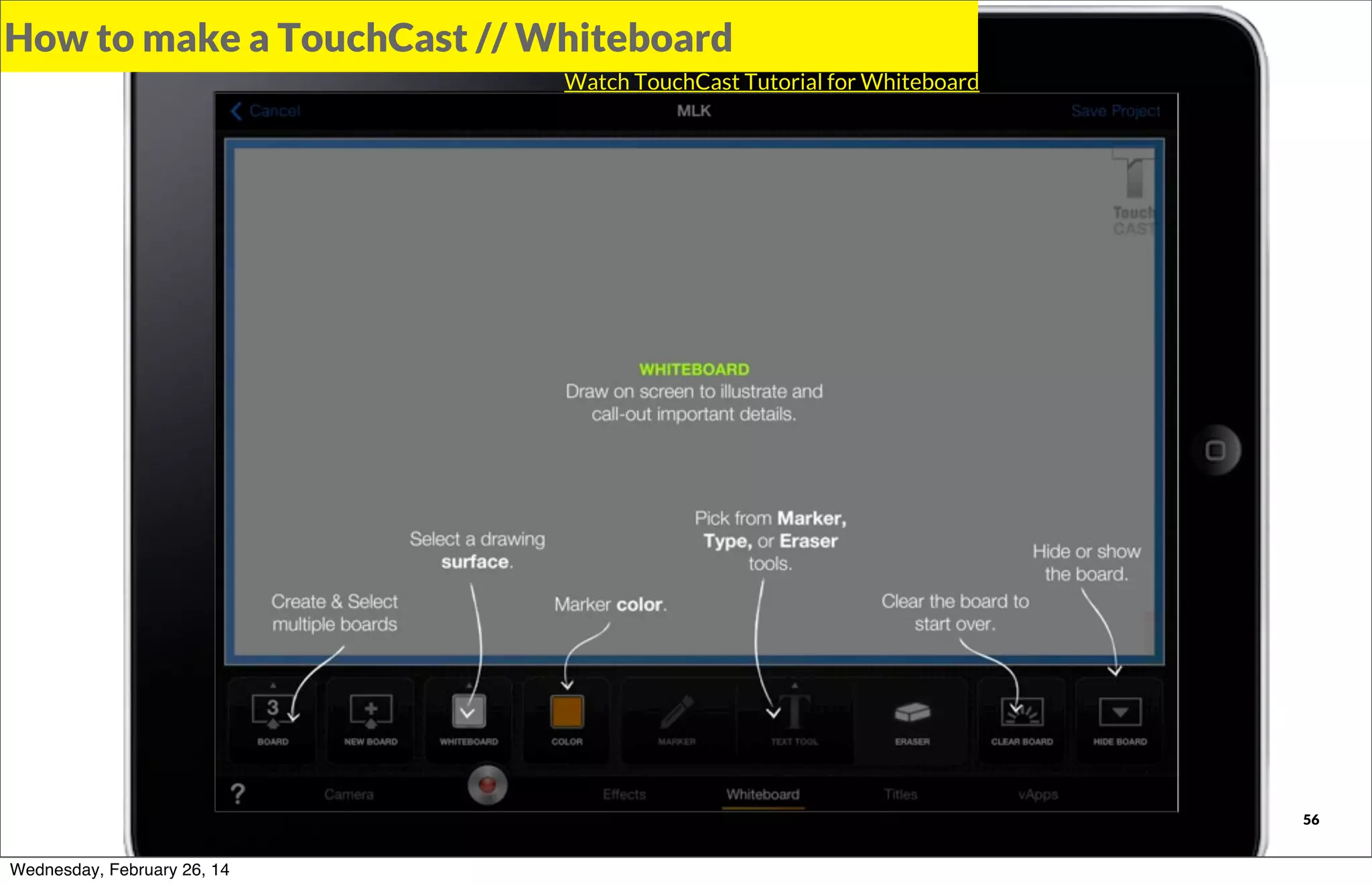 How to make a TouchCast // Whiteboard
Watch TouchCast Tutorial for Whiteboard

TOUCHCAST

Wednesday, February 26, 14

56

 