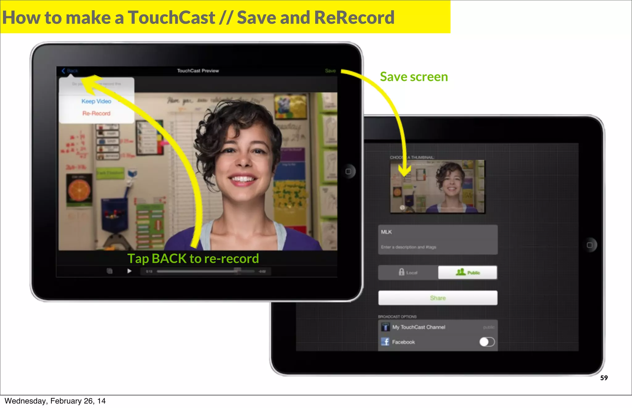 How to make a TouchCast // Save and ReRecord
Save screen

Tap BACK to re-record

TOUCHCAST

Wednesday, February 26, 14

59

 