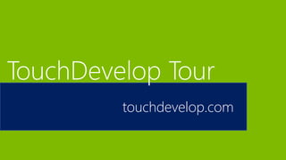 touchdevelop.com
TouchDevelop Tour
 