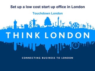 Set up a low cost start up office in London Touchdown London 