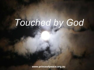 www.princeofpeace.org.au Touched by God 