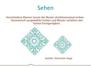 SehenVerschiedene Ebenen lassen die Muster dreidimensional wirken. Harmonisch ausgewählte Farben und Muster verleihen den Karten Einzigartigkeit. Symbol: Stilisiertes Auge