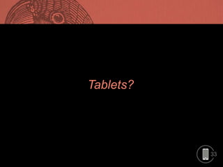 33
Tablets?
 