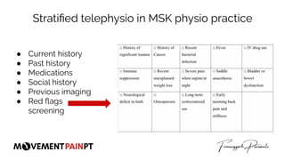 Stratiﬁed telephysio in MSK physio practice
● Current history
● Past history
● Medications
● Social history
● Previous ima...