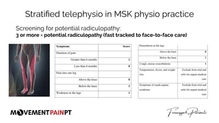 Stratiﬁed telephysio in MSK physio practice
Screening for potential radiculopathy:
3 or more = potential radiculopathy (fa...