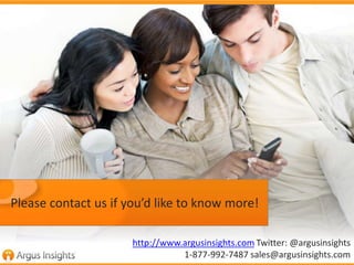 Please contact us if you’d like to know more! 
http://www.argusinsights.com Twitter: @argusinsights 
1-877-992-7487 sales@...