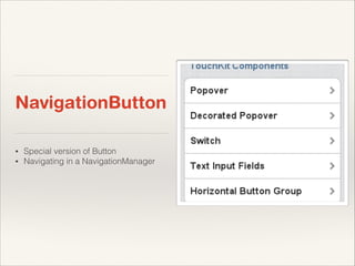 NavigationButton
•
•

Special version of Button
Navigating in a NavigationManager

 