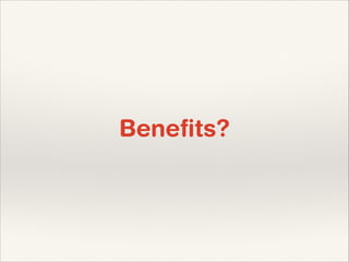 Beneﬁts?

 