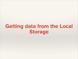 Getting data from the Local
Storage

 