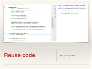 Reuse code

Less duplication

 