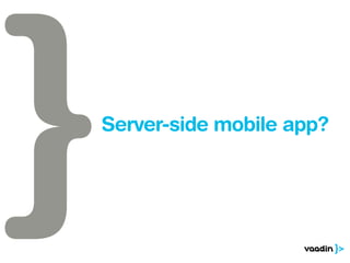 Server-side mobile app? 
 