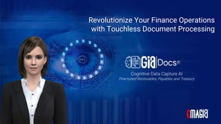Cognitive Data Capture AI
Fine-tuned Receivables, Payables and Treasury
Revolutionize Your Finance Operations
with Touchless Document Processing
 