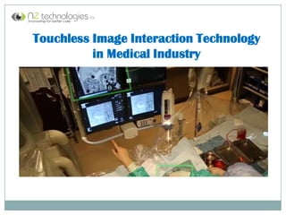 Touchless Image Interaction Technology
in Medical Industry
 