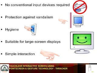 TOUCHLESS INTERACTIVE SCREEN USING POINTSCREEN & GESTURE TECHNOLOGY : THRACKER 