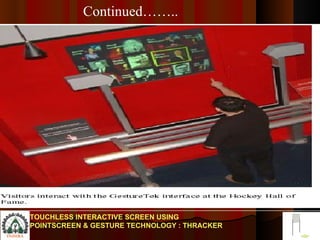 TOUCHLESS INTERACTIVE SCREEN USING POINTSCREEN & GESTURE TECHNOLOGY : THRACKER Continued…….. 