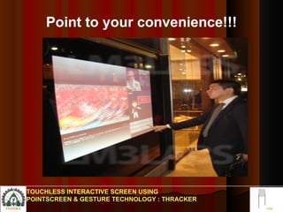 Point to your convenience!!! TOUCHLESS INTERACTIVE SCREEN USING POINTSCREEN & GESTURE TECHNOLOGY : THRACKER 