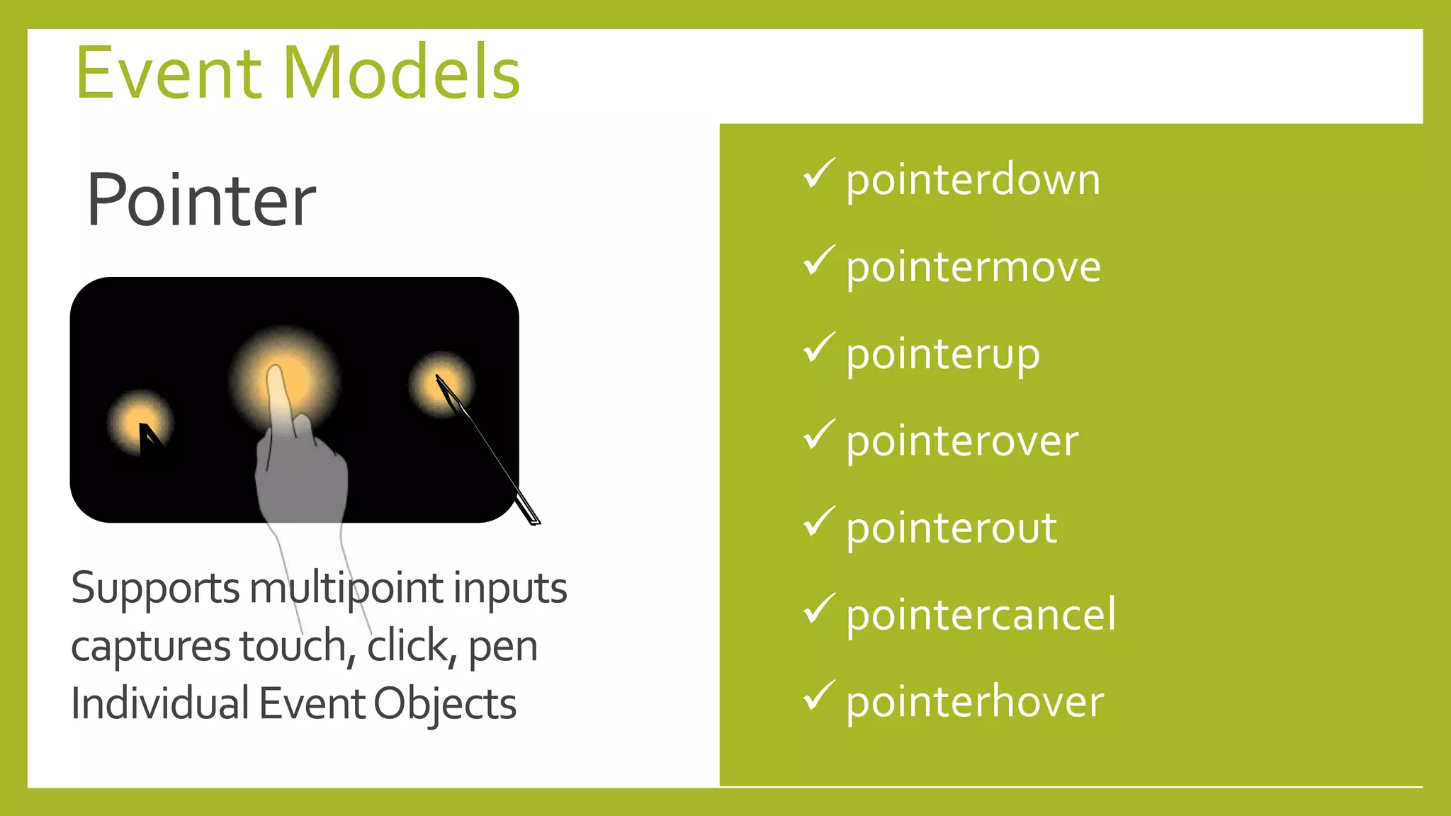 Event Models
But not
as a
crutch!
 pointermove
 pointerup
 pointerover
 pointerout
 pointercancel
 