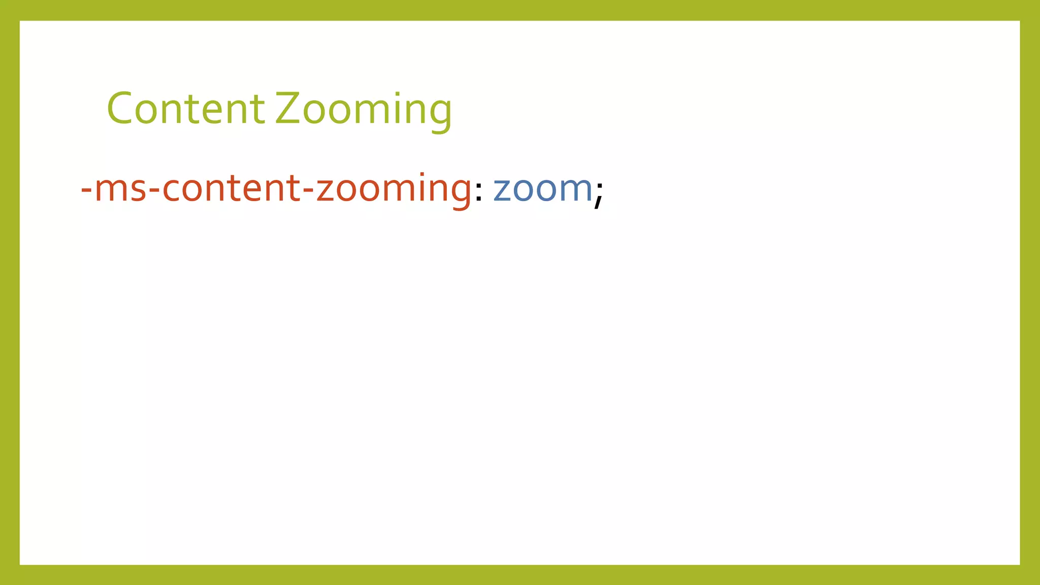 Content Zooming
-ms-content-zooming: zoom;
 